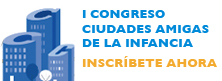 I CONGRESO CIUDADES AMIGAS DE LA INFANCIA