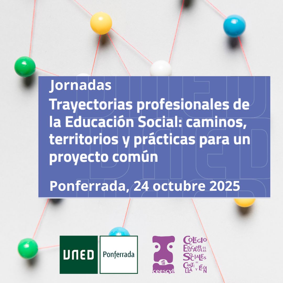 UNED PONFERRADA Y CEESCYL - JORNADA “TRAYECTORIAS PROFESIONALES DE LA EDUCACIÓN SOCIAL: CAMINOS, TERRITORIOS Y PRÁCTICAS PARA UN PROYECTO COMÚN” - 24 OCTUBRE 2025- ONLINE O PRESENCIAL
